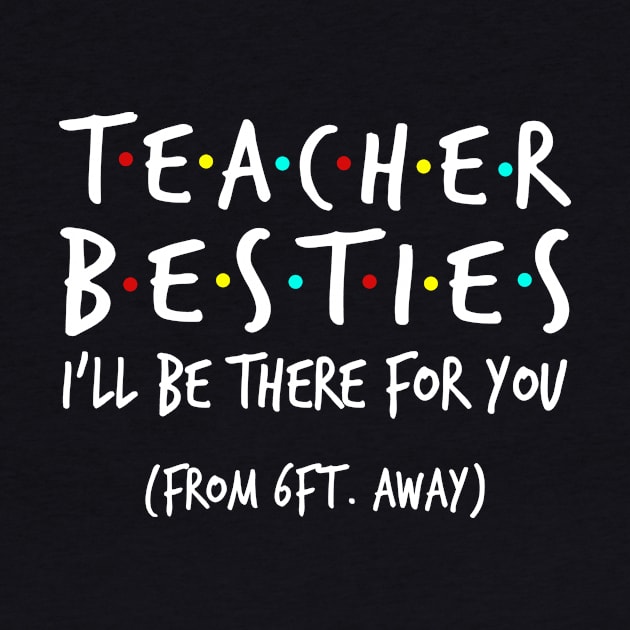 Teacher Besties I'll Be There For You From 6ft Away Shirt by Alana Clothing